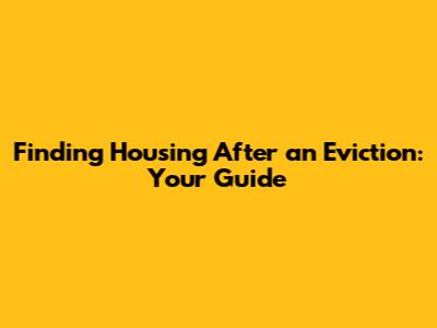 Finding Housing After an Eviction: Your Guide