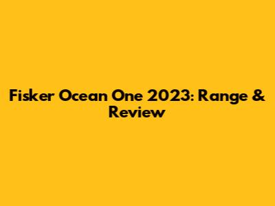 Fisker Ocean One 2023: Range & Review