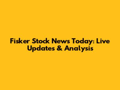 Fisker Stock News Today: Live Updates & Analysis