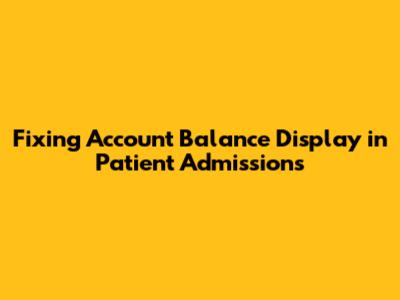 Fixing Account Balance Display in Patient Admissions