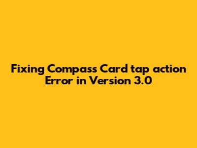 Fixing Compass Card tap_action Error in Version 3.0