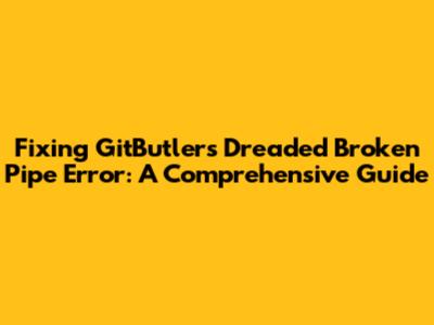 Fixing GitButler's Dreaded 'Broken Pipe' Error: A Comprehensive Guide