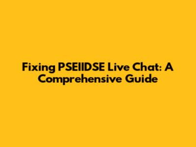 Fixing PSEIIDSE Live Chat: A Comprehensive Guide