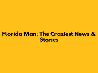 Florida Man: The Craziest News & Stories