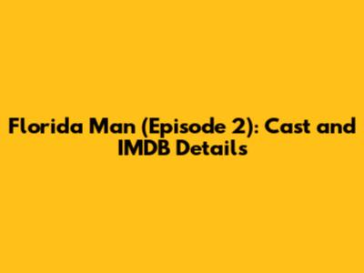Florida Man (Episode 2): Cast and IMDB Details
