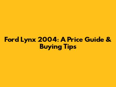 Ford Lynx 2004: A Price Guide & Buying Tips