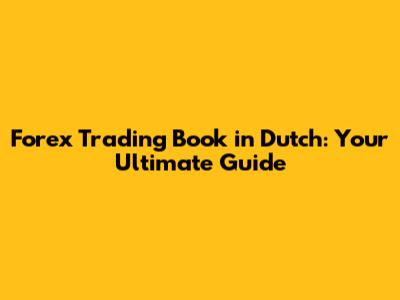 Forex Trading Book in Dutch: Your Ultimate Guide