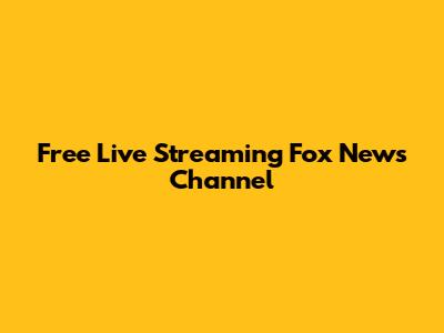Free Live Streaming Fox News Channel