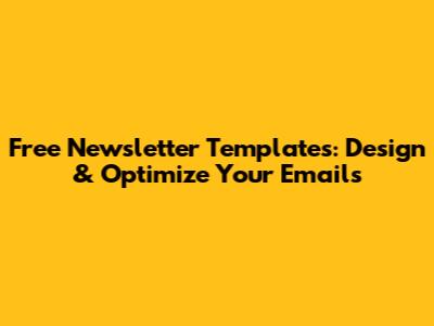 Free Newsletter Templates: Design & Optimize Your Emails