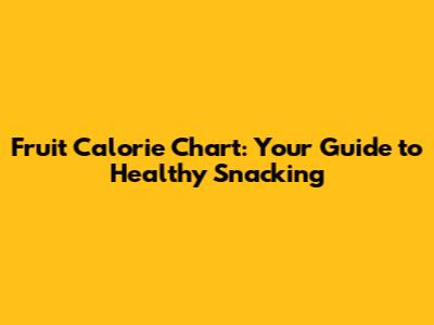 Fruit Calorie Chart: Your Guide to Healthy Snacking