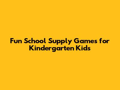 Fun School Supply Games for Kindergarten Kids