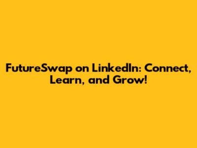 FutureSwap on LinkedIn: Connect, Learn, and Grow!