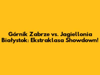 Górnik Zabrze vs. Jagiellonia Białystok: Ekstraklasa Showdown!
