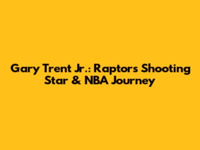Gary Trent Jr.: Raptors' Shooting Star & NBA Journey
