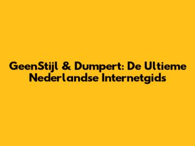 GeenStijl & Dumpert: De Ultieme Nederlandse Internetgids