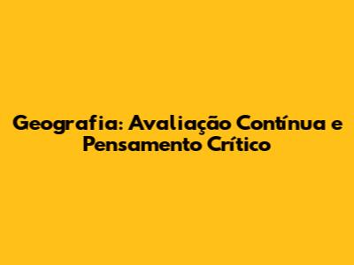 Geografia: Avaliação Contínua e Pensamento Crítico