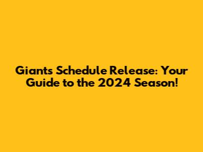 Giants Schedule Release: Your Guide to the 2024 Season!
