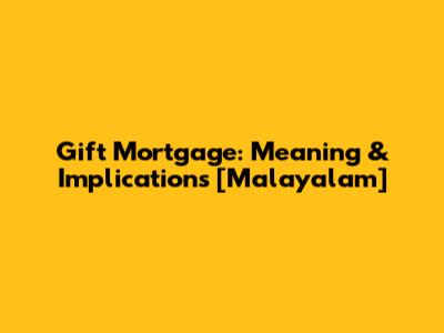 Gift Mortgage: Meaning & Implications [Malayalam]