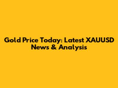 Gold Price Today: Latest XAUUSD News & Analysis