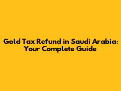 Gold Tax Refund in Saudi Arabia: Your Complete Guide