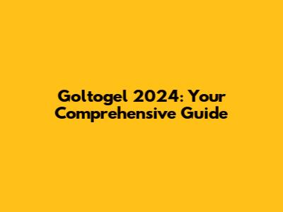 Goltogel 2024: Your Comprehensive Guide