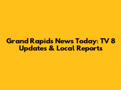 Grand Rapids News Today: TV 8 Updates & Local Reports
