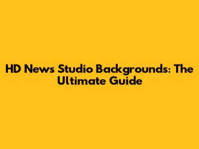 HD News Studio Backgrounds: The Ultimate Guide