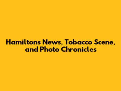 Hamilton's News, Tobacco Scene, and Photo Chronicles