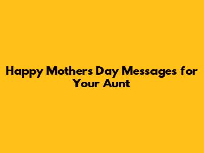 Happy Mother's Day Messages for Your Aunt