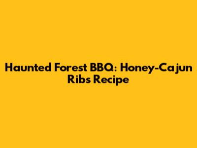 Haunted Forest BBQ: Honey-Cajun Ribs Recipe