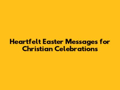 Heartfelt Easter Messages for Christian Celebrations