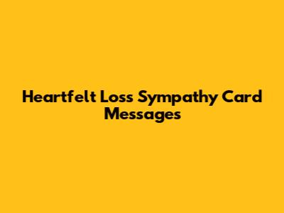 Heartfelt Loss Sympathy Card Messages