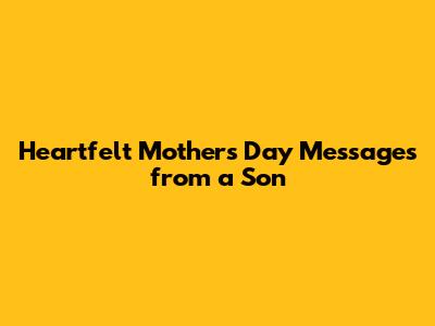Heartfelt Mother's Day Messages from a Son