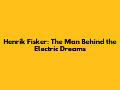 Henrik Fisker: The Man Behind the Electric Dreams