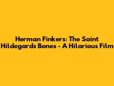 Herman Finkers: The Saint Hildegard's Bones - A Hilarious Film
