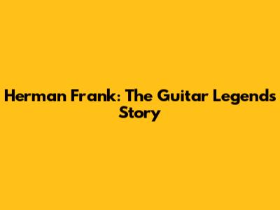 Herman Frank: The Guitar Legend's Story