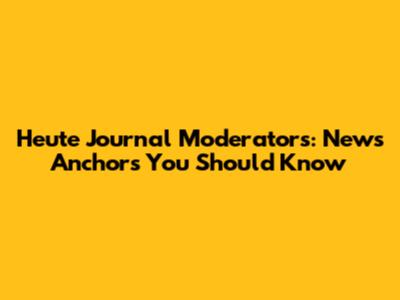 Heute Journal Moderators: News Anchors You Should Know