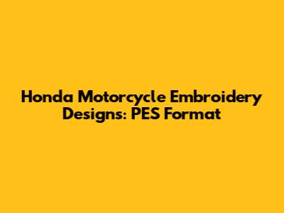 Honda Motorcycle Embroidery Designs: PES Format
