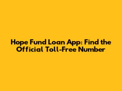 Hope Fund Loan App: Find the Official Toll-Free Number