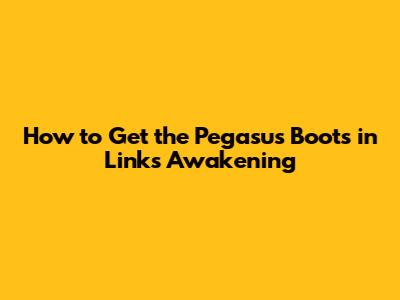 How to Get the Pegasus Boots in Link's Awakening