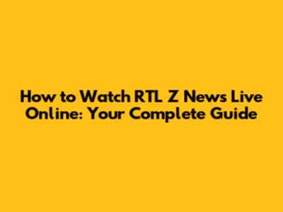 How to Watch RTL Z News Live Online: Your Complete Guide