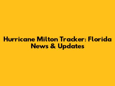 Hurricane Milton Tracker: Florida News & Updates