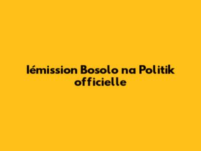 Iémission Bosolo na Politik officielle