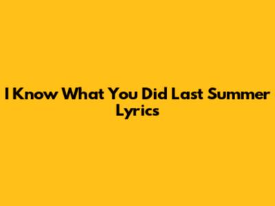 I Know What You Did Last Summer Lyrics