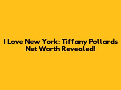 I Love New York: Tiffany Pollard's Net Worth Revealed!