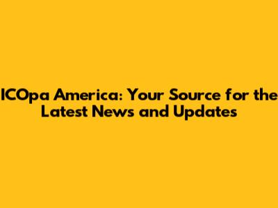 ICOpa America: Your Source for the Latest News and Updates