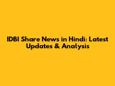 IDBI Share News in Hindi: Latest Updates & Analysis
