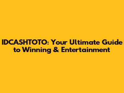 IDCASHTOTO: Your Ultimate Guide to Winning & Entertainment