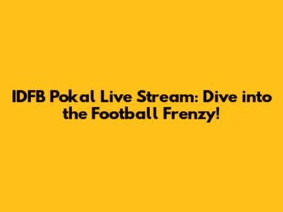 IDFB Pokal Live Stream: Dive into the Football Frenzy!