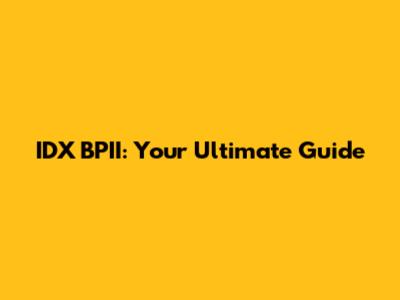 IDX BPII: Your Ultimate Guide